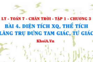 Diện tích xung quanh và thể tích Lăng trụ đứng tam giác, lăng trụ đứng tứ giác? Toán 7 bài 4 Chương 3 Chân trời Tập 1